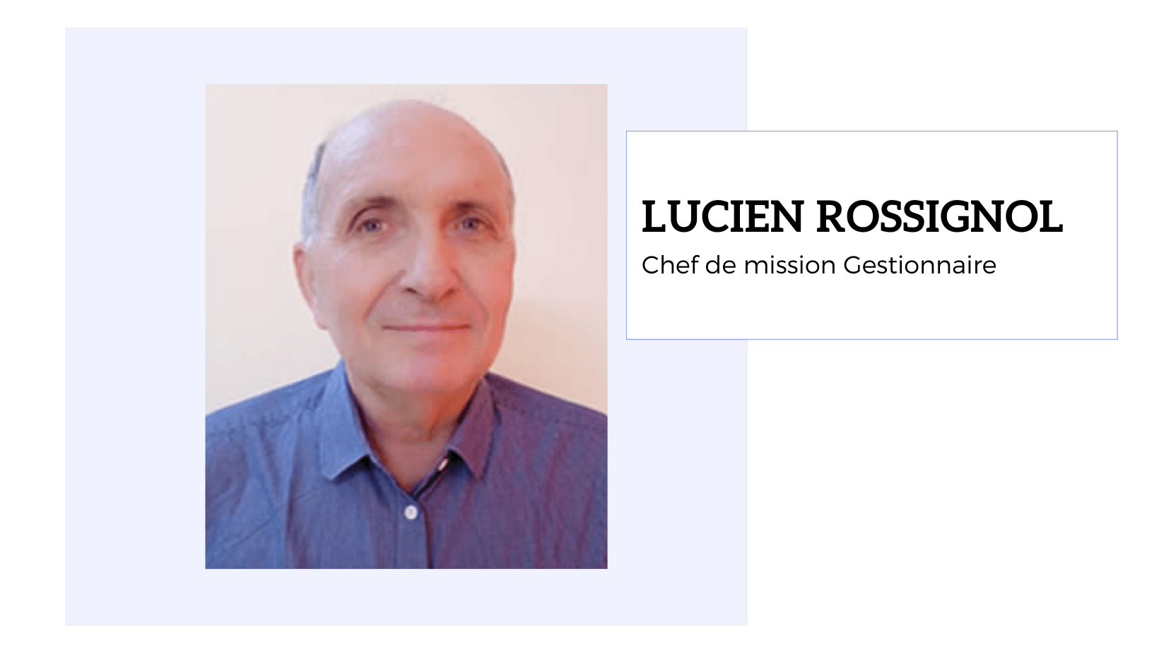 Lucien ROSSIGNOL<br />
Chef de mission Gestionnaire