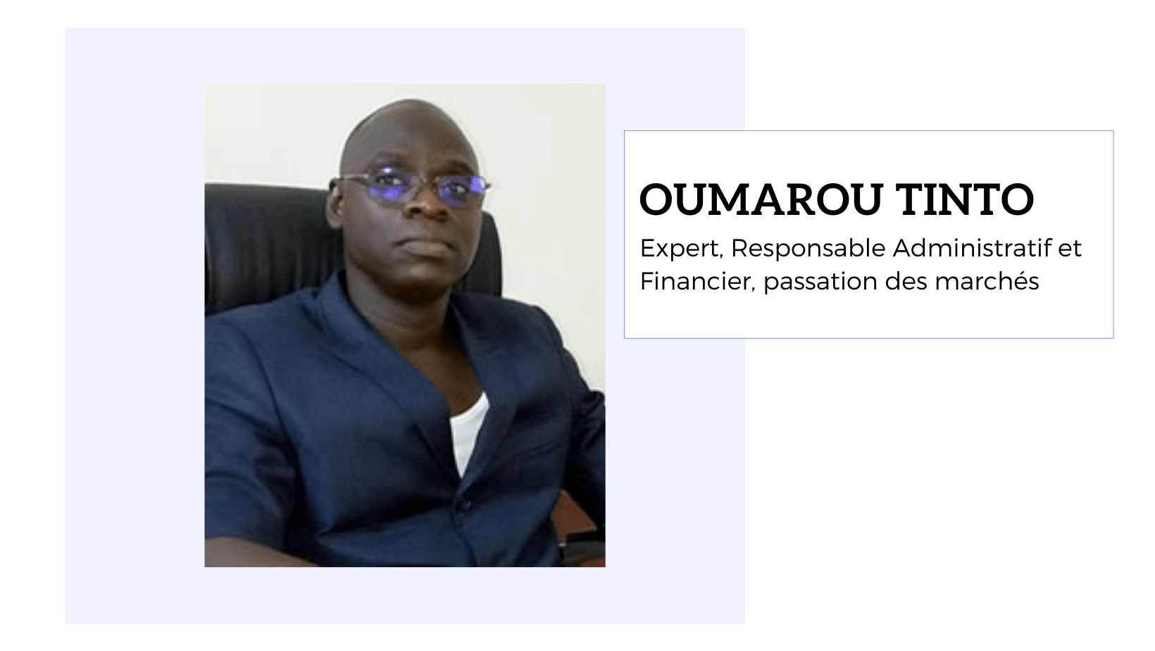 Oumarou TINTO<br />
Expert, Responsable Administratif et Financier, passation des marchés